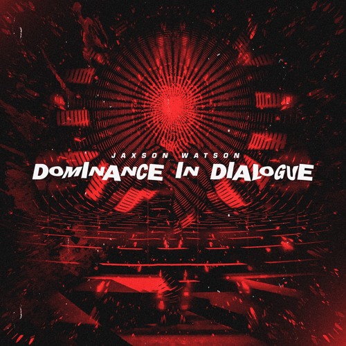 Jaxson Watson - Dominance In Dialogue