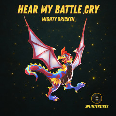 Mighty Dricken- Hear My Battle Cry