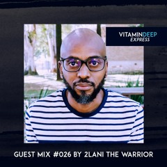 Vitamin Deep Express Guest Mix #026 By 2lani The Warrior
