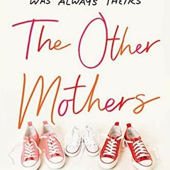 READ [PDF EBOOK EPUB KINDLE] The Other Mothers: Two Women's Journey to Find the Family That Was Alwa