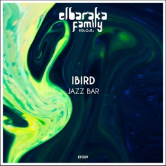 Ibird - Jazz Bar (Original Mix)- Elbaraka Family EF009