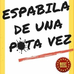 [READ] [PDF EBOOK EPUB KINDLE] ESPABILA DE UNA PUTA VEZ: Un desafío incómodo y doloro