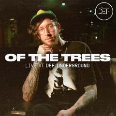 OF THE TREES (LIVE SET) @ DEF: UNDERGROUND