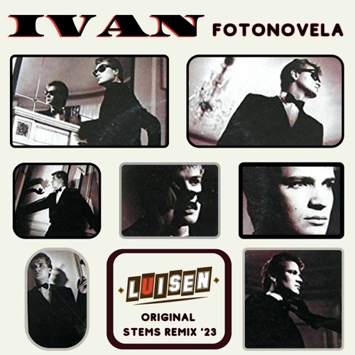 Stream Ivan- Fotonovela (Luisen Original Stems Remix' 23 Media