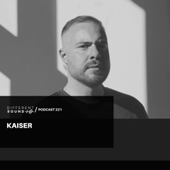 DifferentSound invites Kaiser / Podcast #221