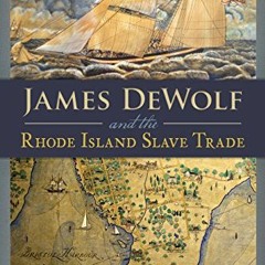 View KINDLE PDF EBOOK EPUB James DeWolf and the Rhode Island Slave Trade (American Heritage) by  Cyn
