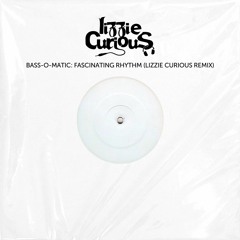FREE DL: Bass-O-matic - Fascinating Rhythm (Lizzie Curious Remix)
