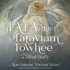 VIEW EBOOK 💏 Tata the Tataviam Towhee: A Tribal Story by  Alan Salazar &  Mona Lewis