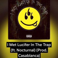 I Met Lucifer In The Trap (ft. Nocturnal) (Prod. Casablanca)
