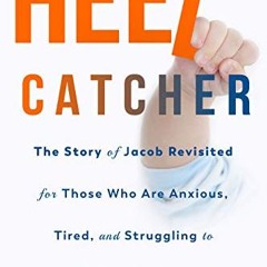 [PDF] Read Heelcatcher: The Story of Jacob Revisited for Those Who Are Anxious, Tired, and Strugglin