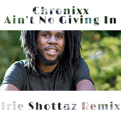 Chronixx - Ain't No Giving In (Irie Shottaz Remix)