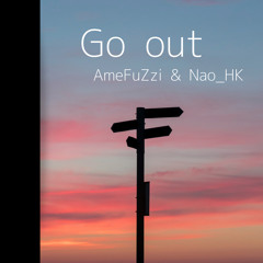 AmeFuZzi & Nao_HK-Go out