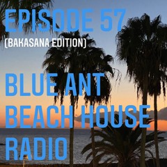 #57 BlueAnt Beach House Radio (BAKASANA EDITION)