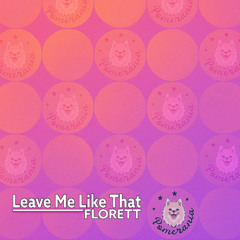 Florett - Leave Me Like That (Extended Mix)