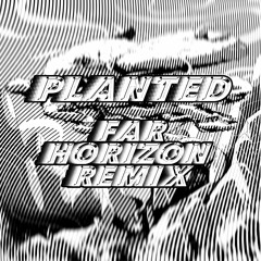 Planted - (Far Horizon Remix)