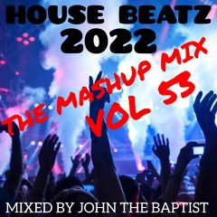 House Beatz 2022 The Mashup Mix Vol 53 Mixed By John The Baptist