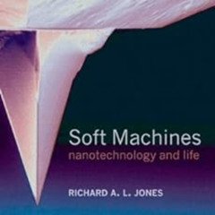 Read PDF 📩 Soft Machines: Nanotechnology and Life by Richard A. L. Jones PDF EBOOK E