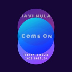 Javi Mula - Come On (Ferryn & Moses Bootleg 2020)