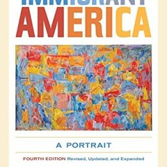 READ PDF 📪 Immigrant America: A Portrait by  Alejandro Portes &  Rubén G. Rumbaut KI