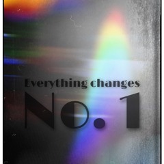 Everything Changes No. 1