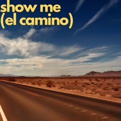 Show Me (El Camino)