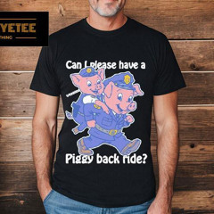 Can I Please Have A Piggy Back Ride Shirt