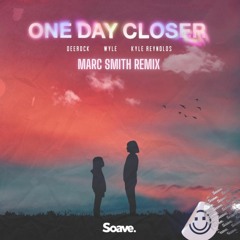 Deerock, Wyle, Kyle Reynolds - One Day Closer (Marc Smith Remix)