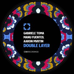 [SK206] Gabriel Toma, Manue Fuentes, Aaron Mvrtin - Double Layer EP