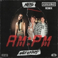 NOTD, Maia Wright - AM:PM (COCORO Remix)