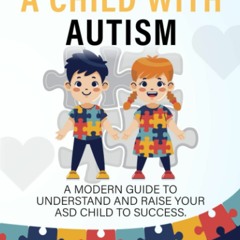 Audiobook⚡ Parenting a Child with Autism: A Modern Guide to Understand and Raise your ASD