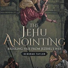 [READ] PDF ✓ The Jehu Anointing: Breaking Free from Jezebel's Web by  Deborah Taylor