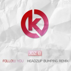 Joz B - Follow You (HeadzUp Bumping Remix)