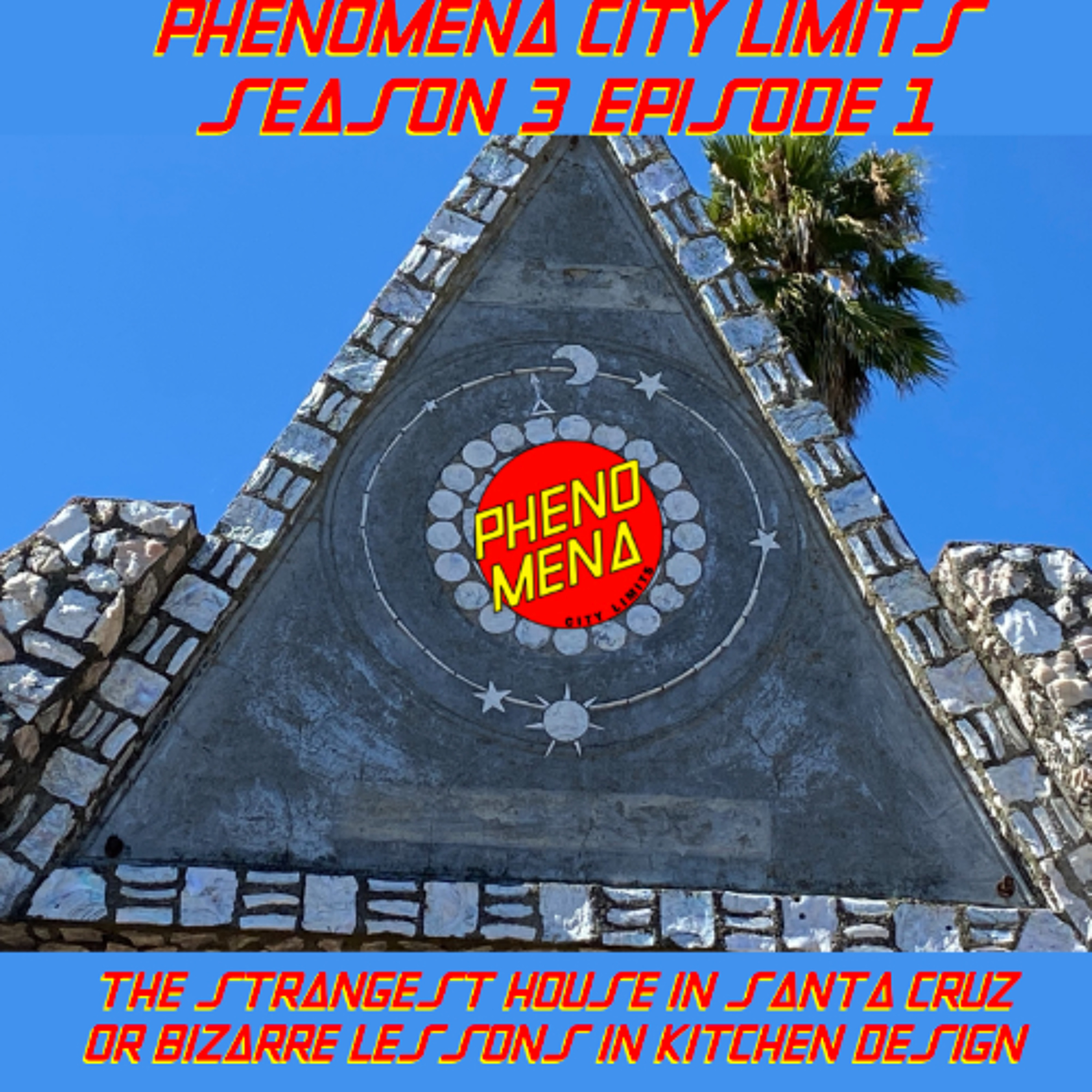 Phenomena City Limits S03E01 - The Strangest House in Santa Cruz or Bizarre Lessons in Kitchen Design episode artwork