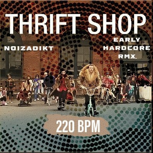 Noizadikt - Thrift Shop (220 BPM)
