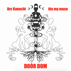 ars kanochi - thx my muse DOOR DOM