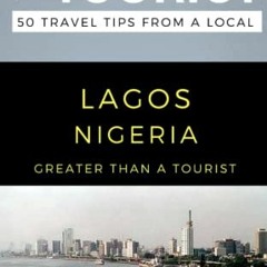 [View] EBOOK EPUB KINDLE PDF Greater Than a Tourist- Lagos Nigeria: 50 Travel Tips fr