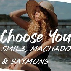 CHOOSE YOU - SMIL3, BRAYAN MACHADO & SAYMONS 2024  [descarga Libre En Buy]