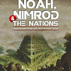 Download pdf NOAH,NIMROD AND THE NATIONS: NIMROD IDENTIFIED AND DEMYSTIFIED TODAY by  JULIUS  .B OGU
