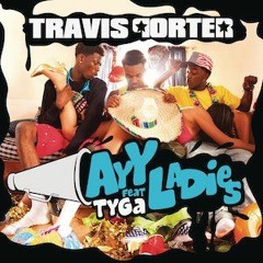 Travis Porter - Ayy Ladies ft. Tyga (Ben Dro Flip)
