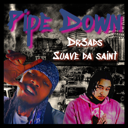 Pipe Down Ft. Suave Da Saint