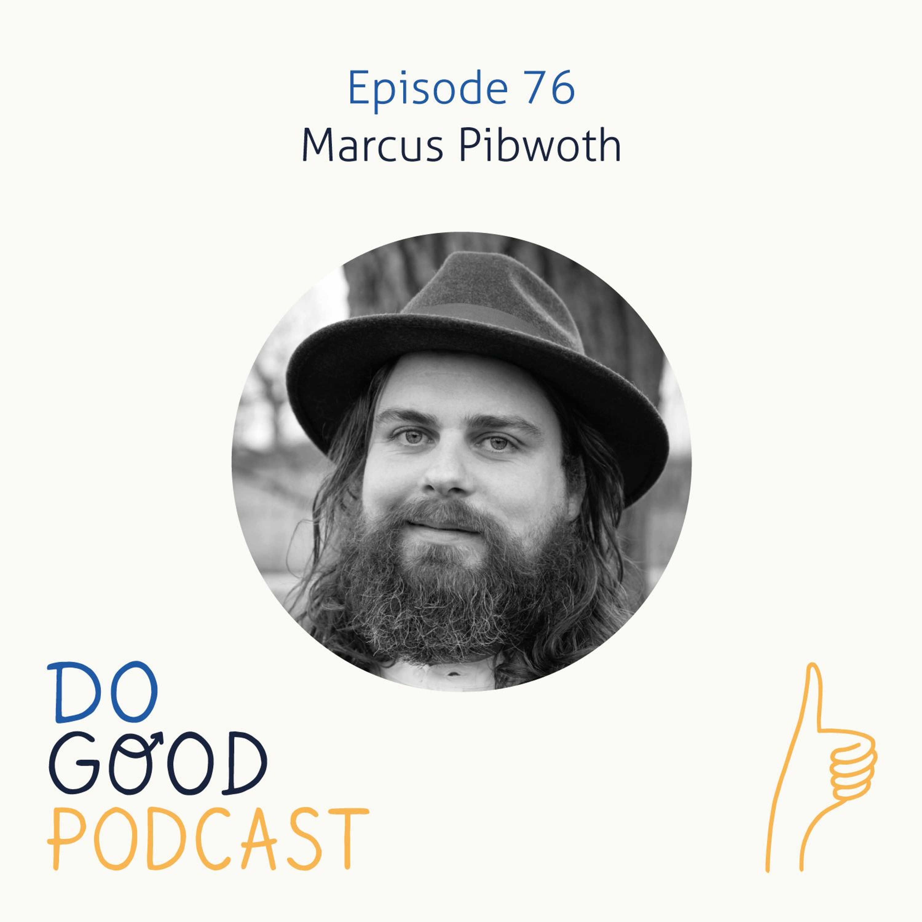 Ep 76: Marcus Pibworth on navigating the difficult bits of life and what it really means to be human