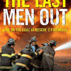 FREE EBOOK 💛 The Last Men Out: Life on the Edge at Rescue 2 Firehouse by  Tom Downey