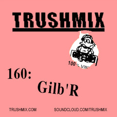 Trushmix 160: Gilb'R