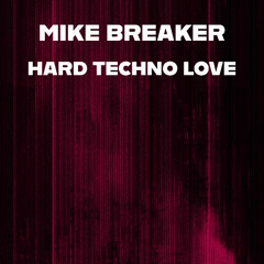 Mike Breaker - Hard Techno Love