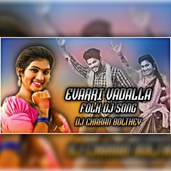 Evvari Vadalla NewFolk Song Remix - Dj Charan Bolthey .mp3