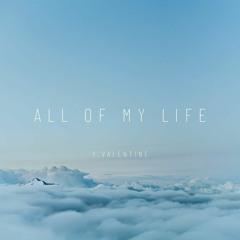 V.VALENTINE - All of My Life