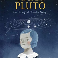 [ACCESS] KINDLE PDF EBOOK EPUB The Girl Who Named Pluto: The Story of Venetia Burney by  Alice B. Mc