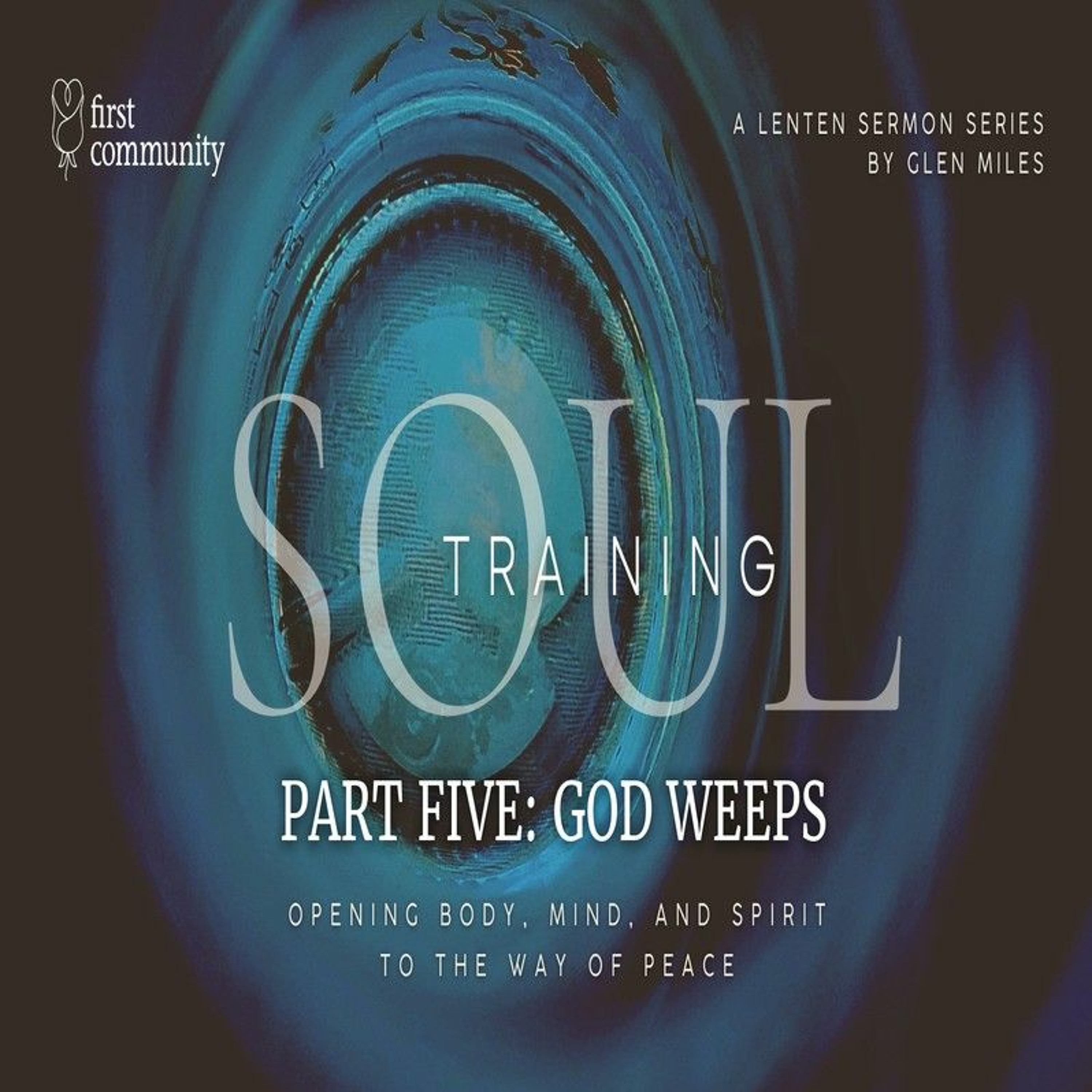 First Community 03.26.23 Glen Miles -Sermon Soul Training Part 5 God Weeps episode artwork