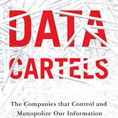 [Download] EBOOK 📩 Data Cartels: The Companies That Control and Monopolize Our Infor