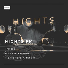 HIGHTS FM 004 / TOKI B2B Karmon